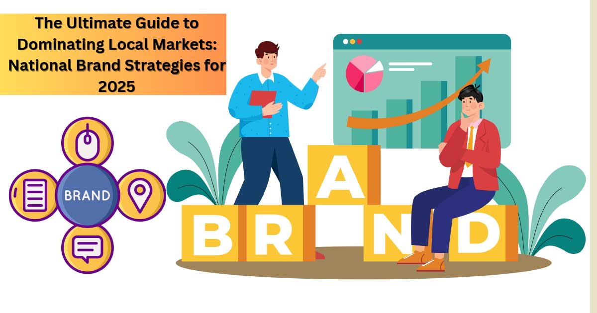 The Ultimate Guide to Dominating Local Markets: National Brand Strategies for 2025 29 National-Brand-Strategies-for-2025